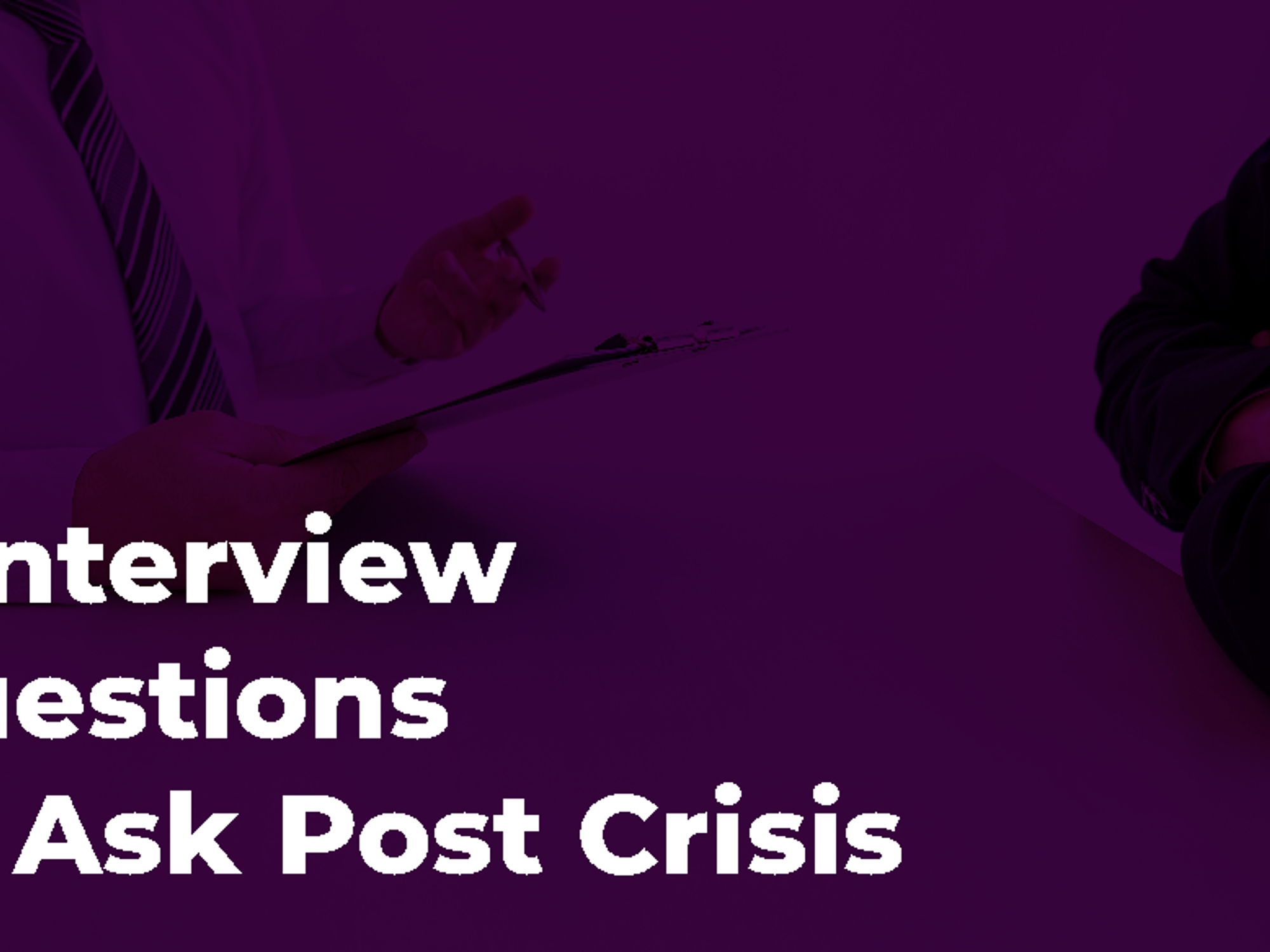 3 Interview Questions To Ask Post Crisis
