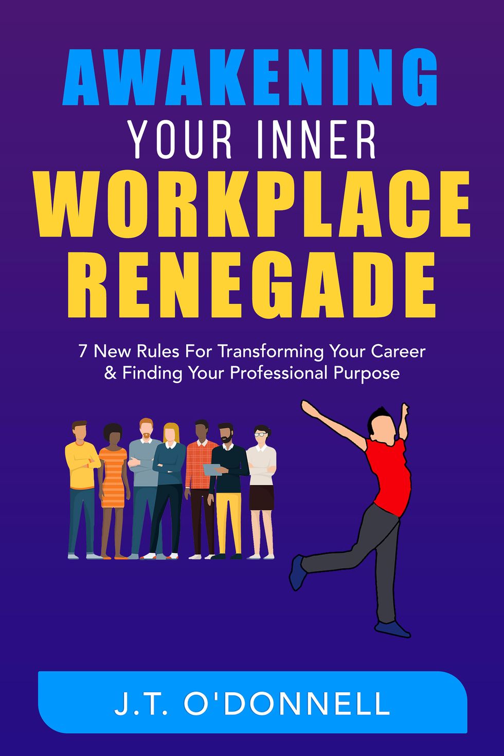 Awakening Your Inner Workplace Renegade by J.T. O'Donnell