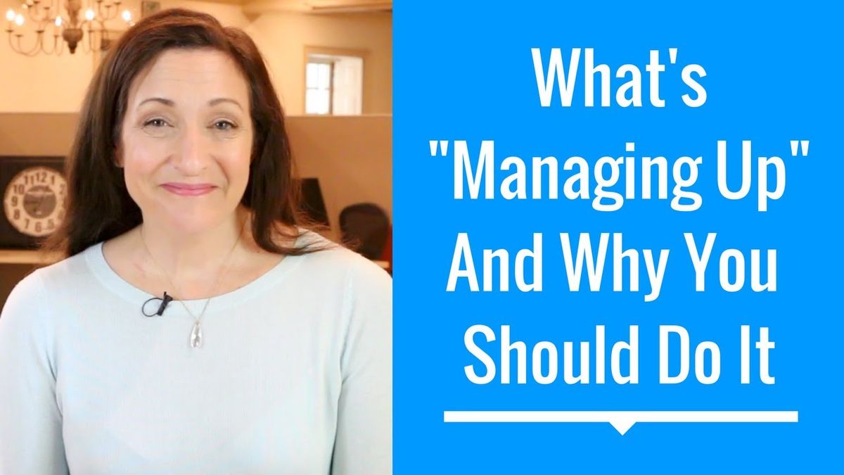 What's 'Managing Up' And Why Should I Do It?
