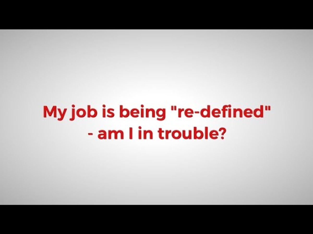 My Job Is Being "Re-Defined" - Am I In Trouble?