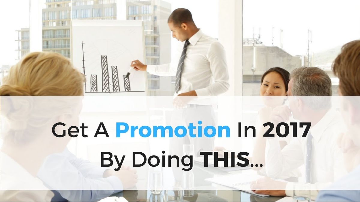 Get A Promotion In 2017 By Doing THIS...