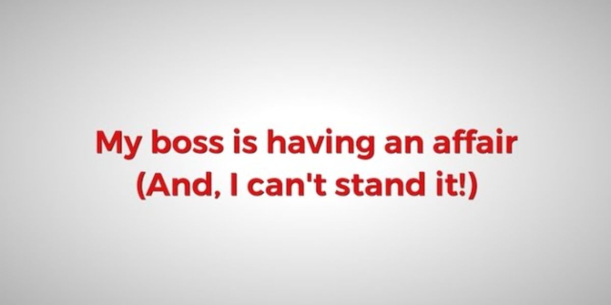 My Boss Is Having An Affair (And, I Can't Stand It!) Work It Daily