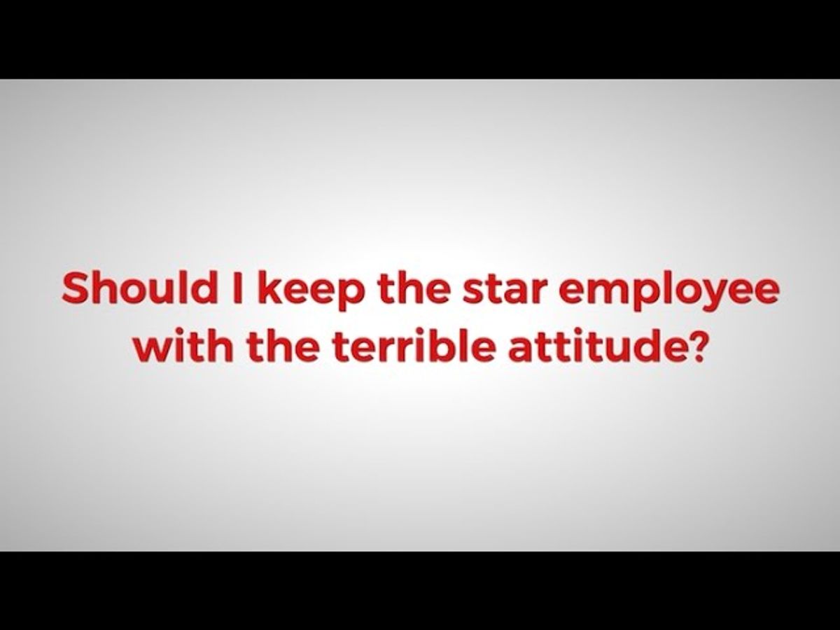 Should I Keep The Star Employee With The Terrible Attitude?