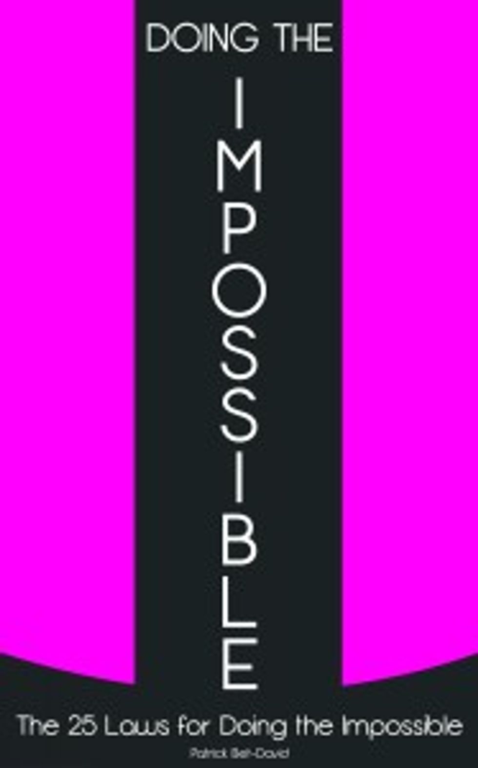 Doing The Impossible: 25 Laws For Doing The Impossible