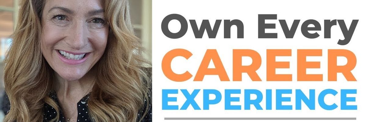 Want Career Success? You Need To Own Every Career Experience!