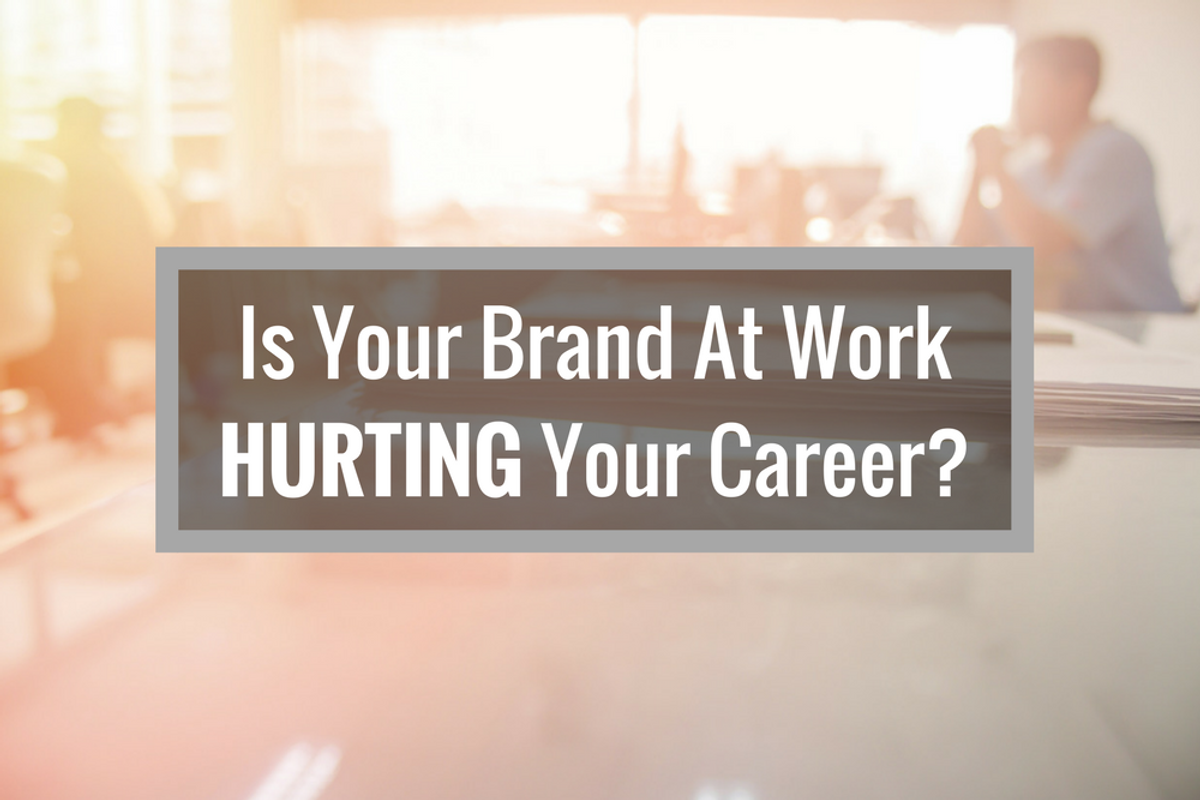 The Way You’re Branding Yourself At Work Might Be Hurting Your Career