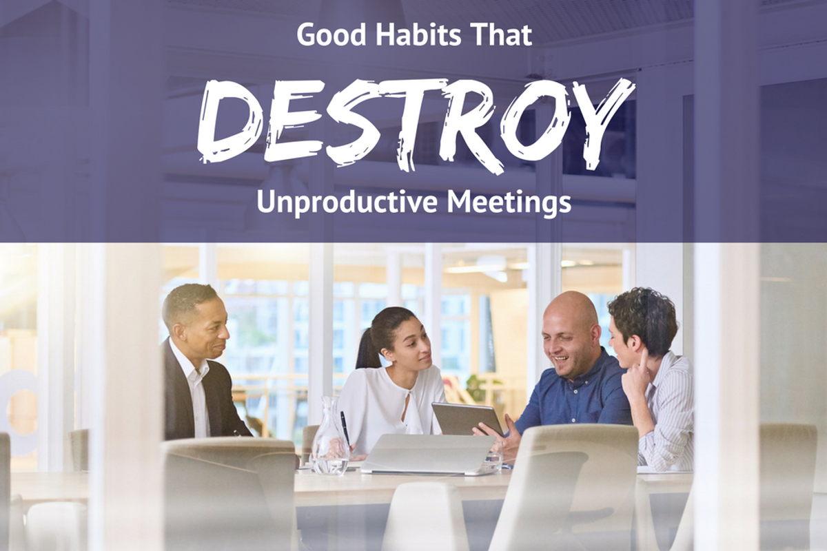 5 Good Habits That Destroy Unproductive Meetings