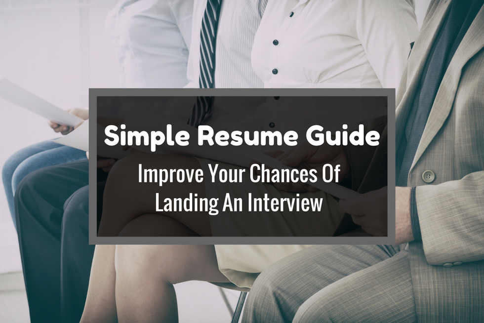 This Simple Resume Guide Will Improve Your Chances Of Landing An Interview