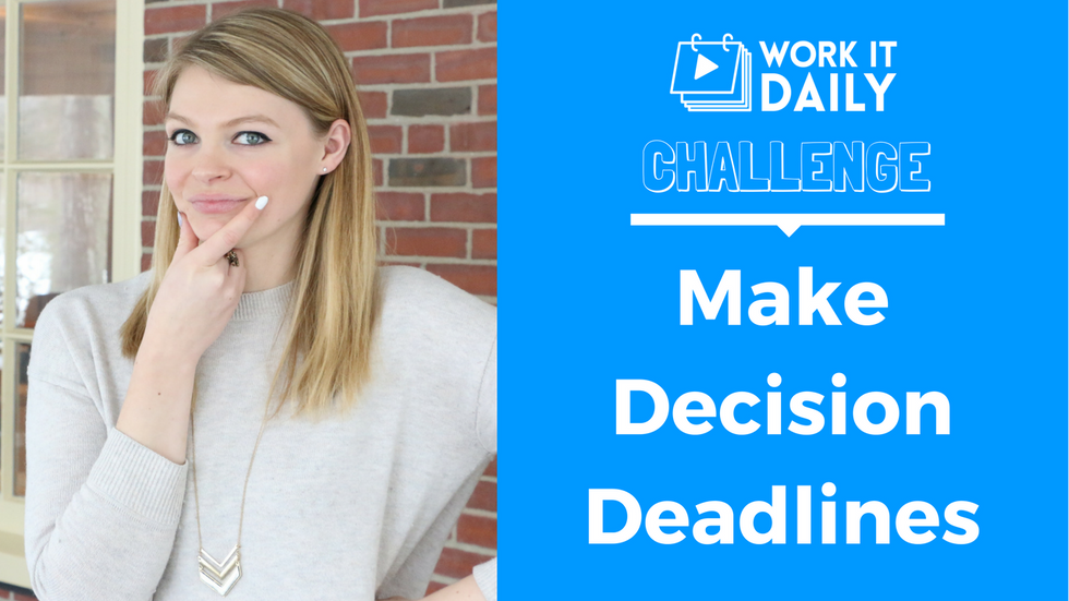 Challenge: Give Yourself Decision Deadlines