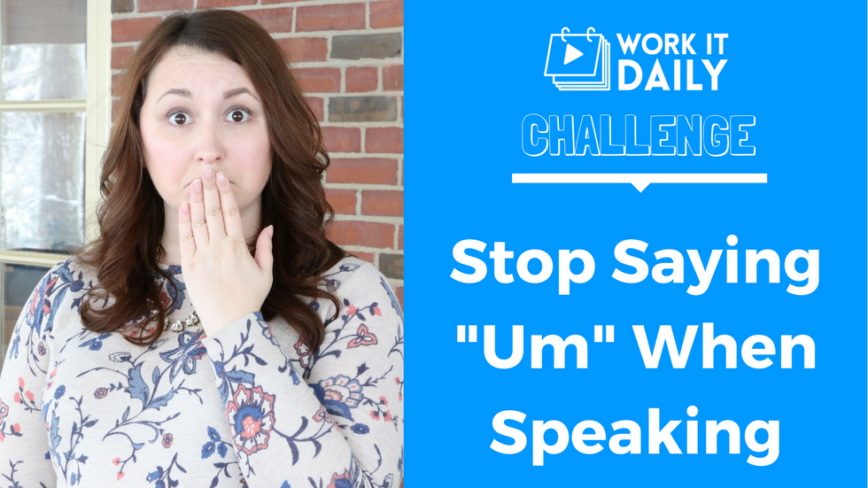 Challenge: Stop Saying “Um” When You’re Speaking