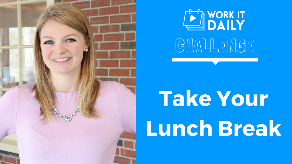 Challenge: Take Your Lunch Break