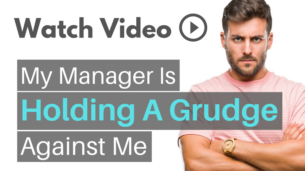 My Manager Is Holding A Grudge Against Me. Help!