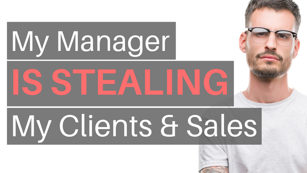 Help! My Manager Is Stealing My Clients & Sales