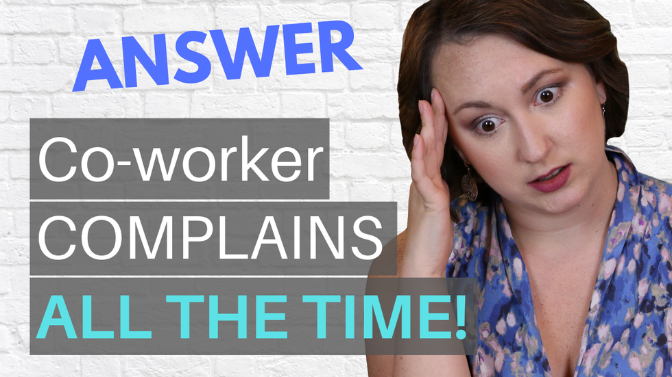 ANSWERED: My Co-Worker Complains ALL THE TIME But My Boss Won't Do Anything