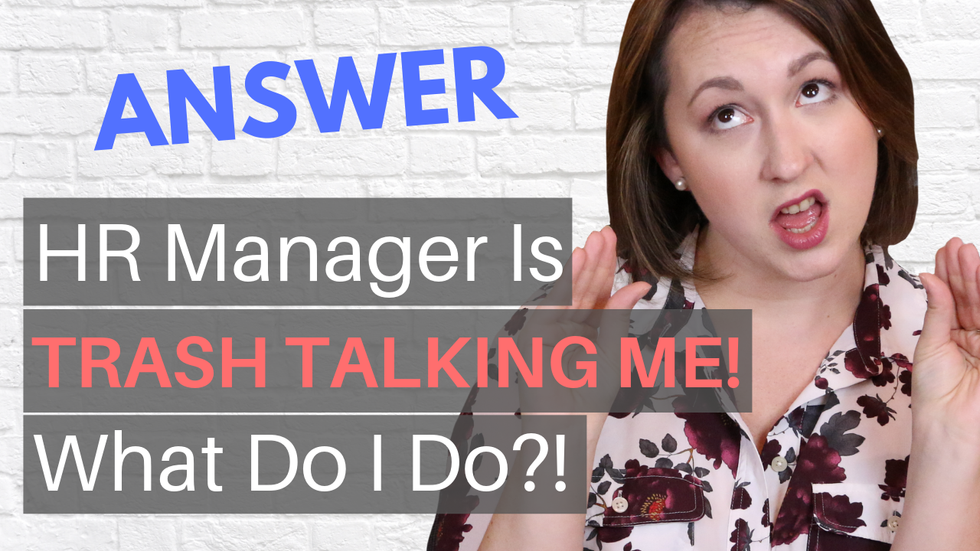 ANSWERED: HR Manager Is Trash Talking Me! Who Do I Go To?