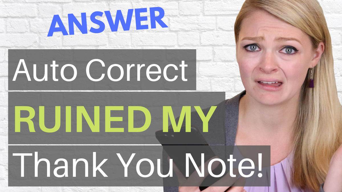 ANSWERED: Auto Correct Ruined My Thank You Note! What Can I Do?