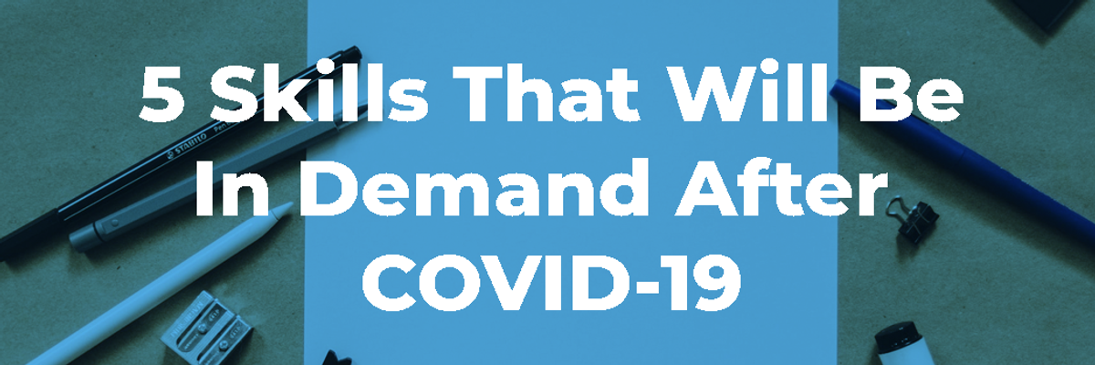 5 Skills That Will Be In Demand After COVID-19