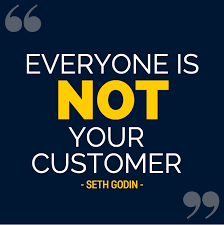 “Everyone” Is Not Your Customer