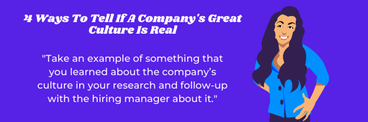 It's important to research and follow-up about what companies say about their culture.