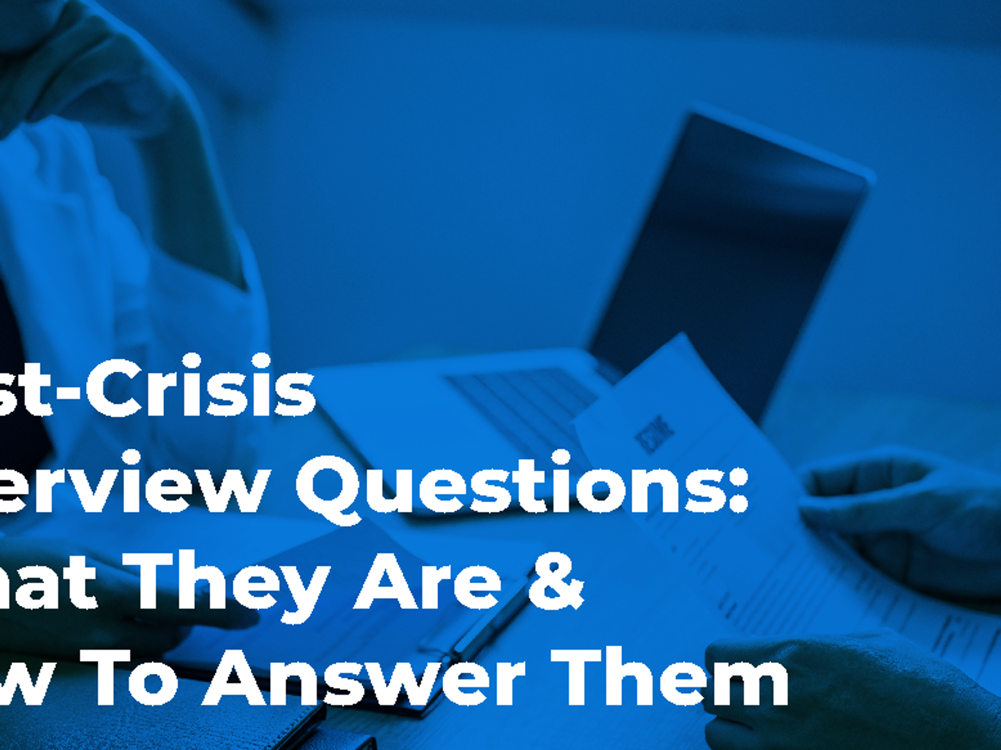 Post-Crisis Interview Questions: What They Are & How To Answer Them