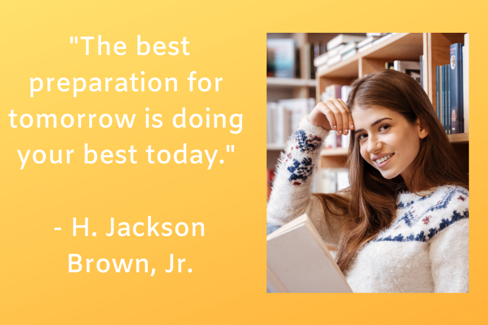 "The best preparation for tomorrow is doing your best today."  u2014H. Jackson Brown, Jr.