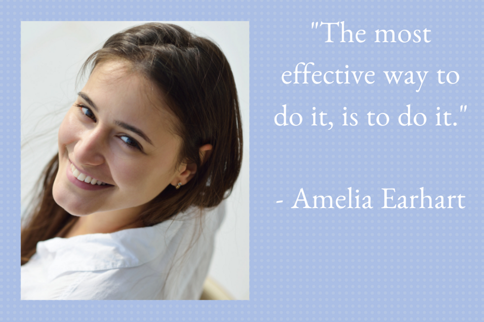 "The most effective way to do it, is to do it."  u2014Amelia Earhart