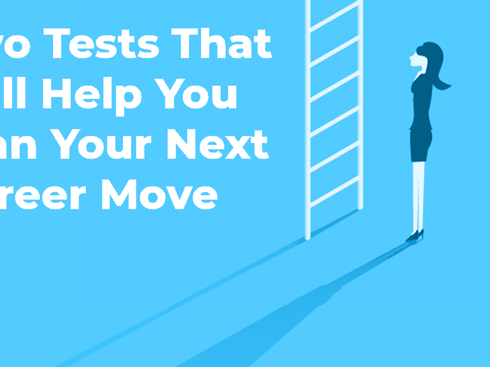 Two Tests That Will Help You Plan Your Next Career Move