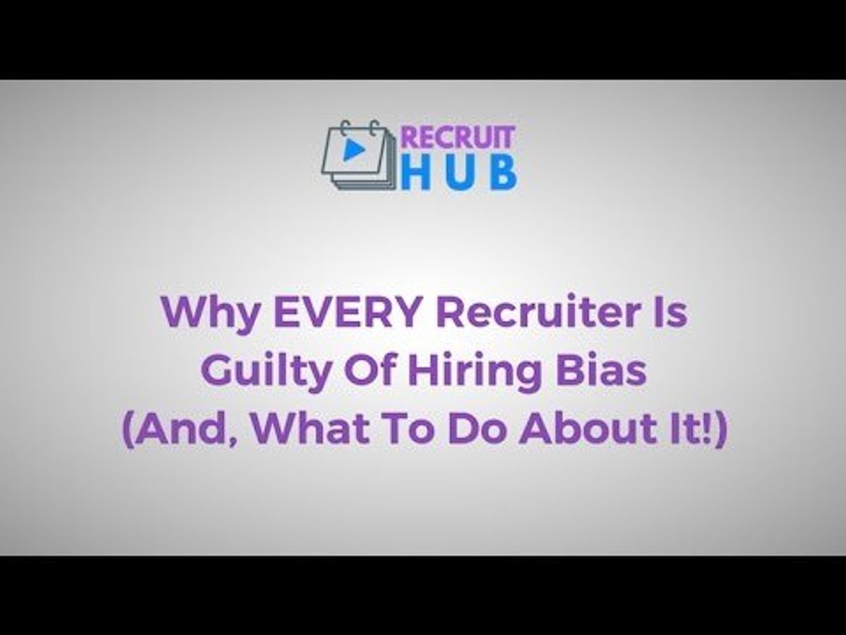 Why EVERY Recruiter Is Guilty Of Hiring Bias (Yes, Even YOU!)