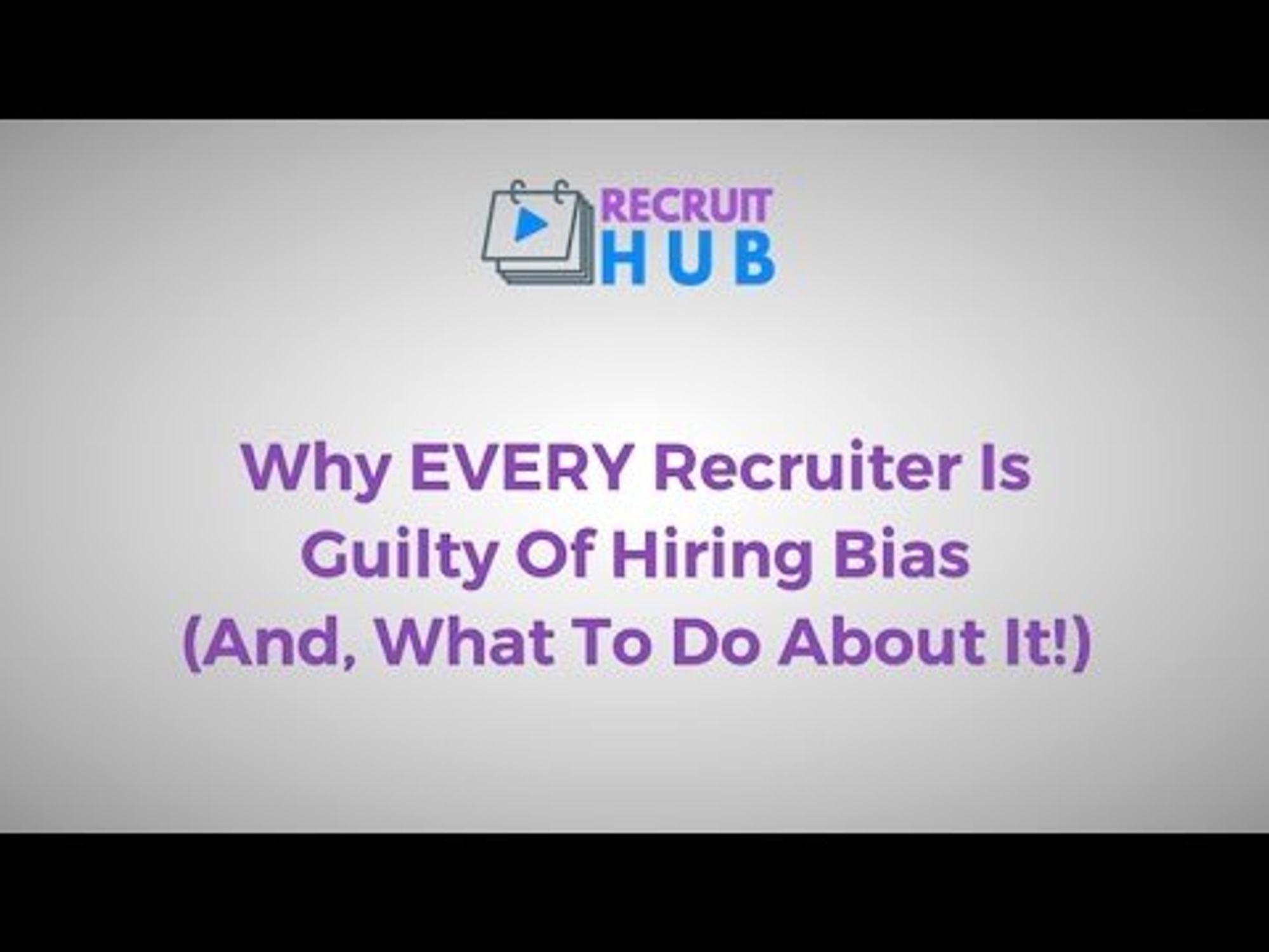 Why EVERY Recruiter Is Guilty Of Hiring Bias (Yes, Even YOU!)