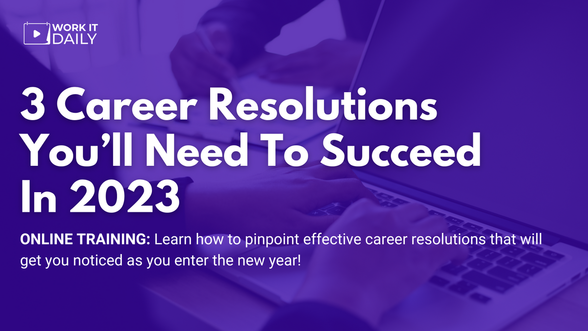 Work It Daily's live career event "3 Career Resolutions You’ll Need To Succeed In 2023"