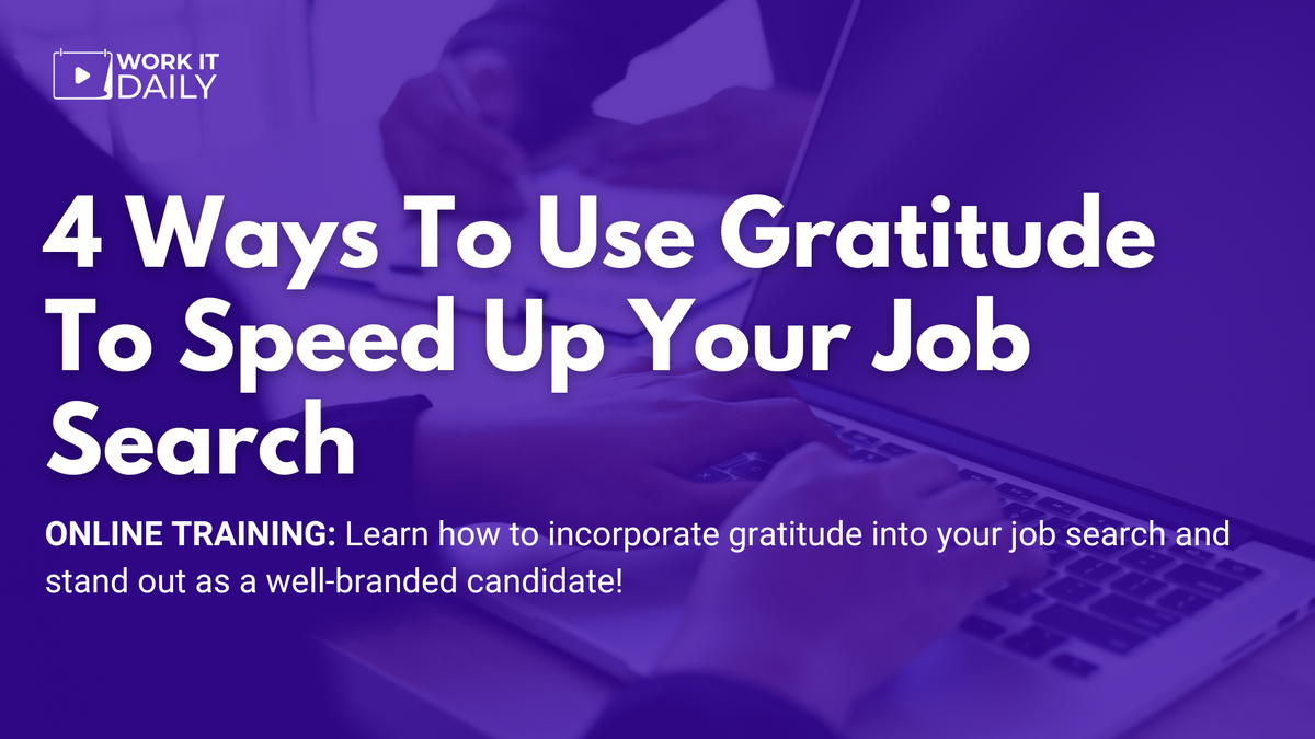 Work It Daily's live career event "4 Ways To Use Gratitude To Speed Up Your Job Search"