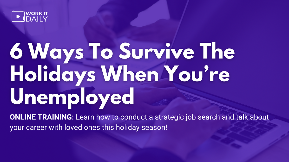 Work It Daily's live career event "6 Ways To Survive The Holidays When You’re Unemployed"