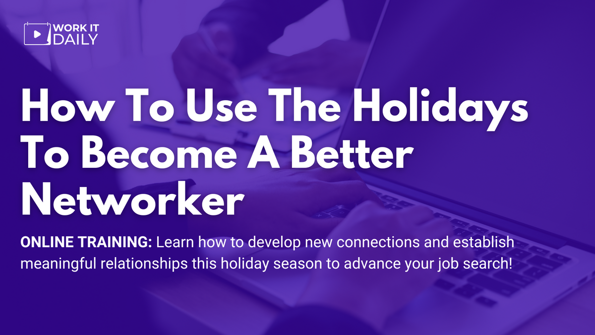 Work It Daily's live career event "How To Use The Holidays To Become A Better Networker"
