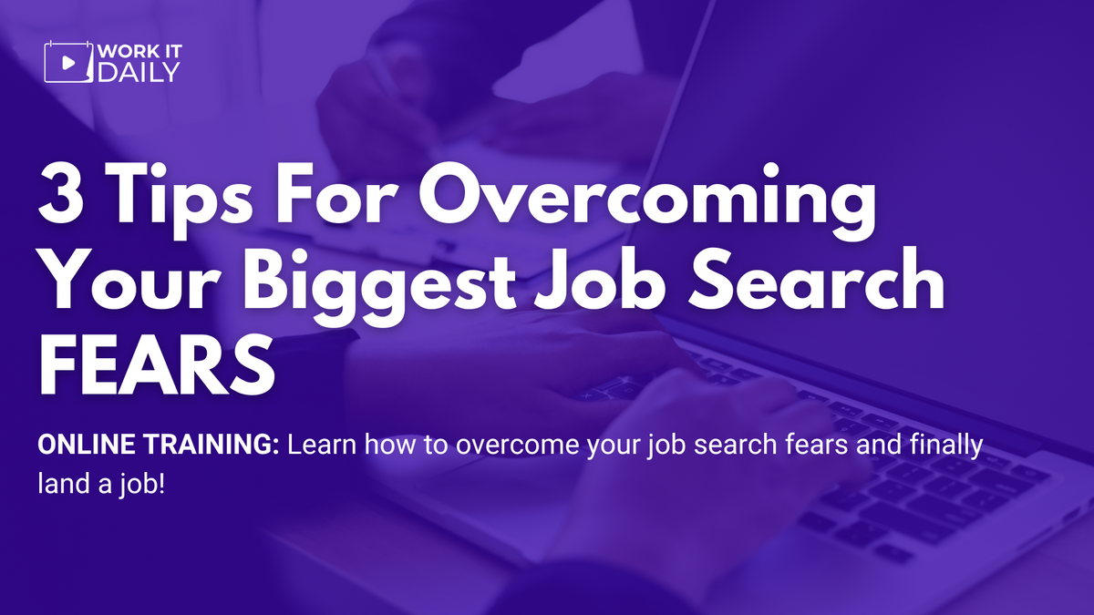 Work It Daily's live event "3 Tips For Overcoming Your Biggest Job Search FEARS"