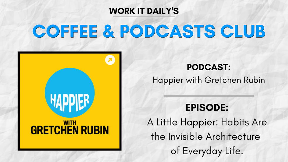Work It Daily's podcast club episode recommendation (Happier with Gretchen Rubin)