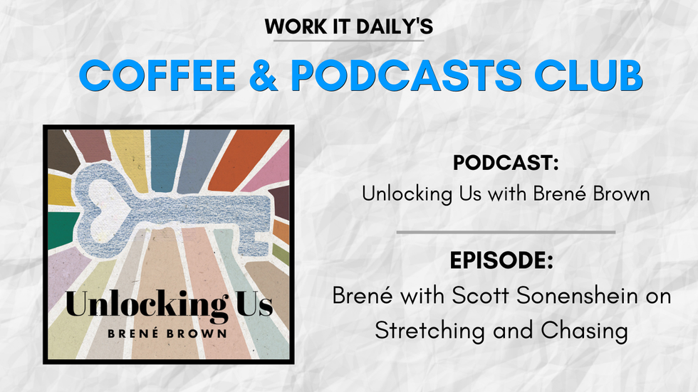 Work It Daily's podcast club episode recommendation (Unlocking Us with Bren\u00e9 Brown)